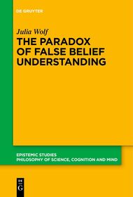 The Paradox of False Belief Understanding: The Role of Cognitive and Situational Factors for the Development of Social Cognition The Paradox of False Belief Understanding: The Role of Cognitive and Situational Factors for the Development of Social Cognition