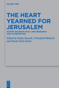 The Heart Yearned for Jerusalem: Gustaf Dalman’s Holy Land Research and Its Reception