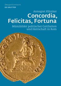 Concordia, Felicitas, Fortuna: Münzbilder politischer Gottheiten und Herrschaft in Rom