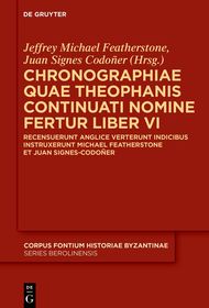Chronographiae quae Theophanis Continuati nomine fertur Liber VI: Recensuerunt anglice verterunt indicibus instruxerunt Michael Featherstone et Juan Signes Codoñer Chronographiae quae Theophanis Continuati nomine fertur Liber VI: Recensuerunt anglice verterunt indicibus instruxerunt Michael Featherstone et Juan Signes Codoñer
