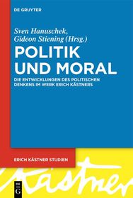 Politik und Moral: Die Entwicklungen des politischen Denkens im Werk Erich Kästners