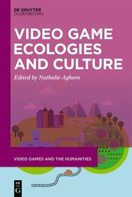 Video Game Ecologies and Culture Video Game Ecologies and Culture