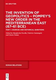 Pompey?s New Order in the Mediterranean East (67?61 BCE): Part I: Sources and Historical Questions
