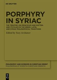 Porphyry in Syriac: The Treatise ›On Principles and Matter‹ and its Place in the Greek, Latin, and Syriac Philosophical Traditions