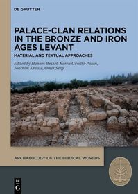 Palace-Clan Relations in the Bronze and Iron Ages Levant: Textual and Material Approaches