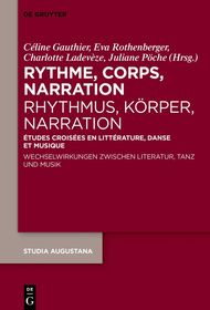 Rythme, corps, narration / Rhythmus, Ko?rper, Narration: E?tudes croise?es en litte?rature, danse et musique / Wechselwirkungen zwischen Literatur, Tanz und Musik