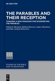 The Parables and Their Reception: Towards a New Paradigm for Interpreting the Parables