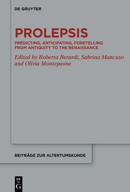 Prolepsis: Predicting, Anticipating, Foretelling from Antiquity to the Renaissance