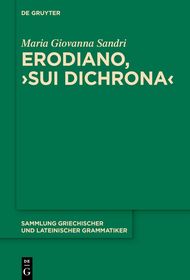 Erodiano, ?Sui dichrona?: Edizione critica, con altri trattati bizantini anonimi sui dichrona Erodiano, ?Sui dichrona?: Edizione critica, con altri trattati bizantini anonimi sui dichrona