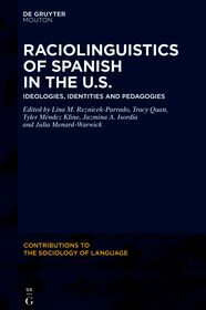 Raciolinguistics of Spanish in the U.S.: Ideologies, Identities and Pedagogies