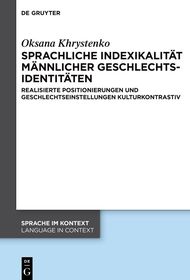 Sprachliche Indexikalität männlicher Geschlechtsidentitäten: Realisierte Positionierungen und Geschlechtseinstellungen kulturkontrastiv