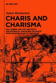 Charis and Charisma: Max Weber and the Aesthetic-Philosophical Discourse on Grace from Winckelmann to Nietzsche