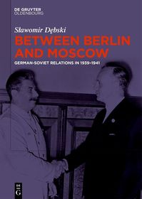 Between Berlin and Moscow: German-Soviet Relations in 1939?1941