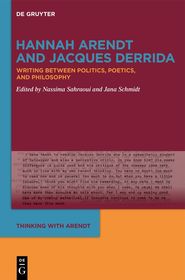 Hannah Arendt and Jacques Derrida: Writing Between Politics, Poetics, and Philosophy
