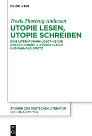 Utopie lesen, Utopie schreiben: Eine literatur-philosophische Untersuchung zu Ernst Bloch und Rainald Goetz