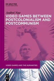 Video Games between Postcolonialism and Postcommunism Video Games between Postcolonialism and Postcommunism