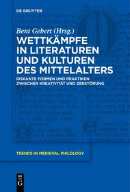 Wettkämpfe in Literaturen und Kulturen des Mittelalters: Riskante Formen und Praktiken zwischen Kreativität und Zerstörung