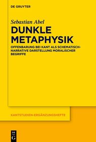 Dunkle Metaphysik: Offenbarung bei Kant als schematisch-narrative Darstellung moralischer Begriffe