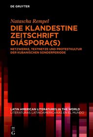 Die klandestine Zeitschrift Diáspora(s): Netzwerke, Textnetze und Protestkultur der kubanischen Sonderperiode