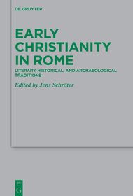 Early Christianity in Rome: Literary, Historical, and Archaeological Traditions