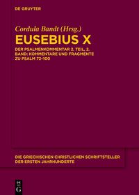 Eusebius X: Der Psalmenkommentar 2. Teil, 2. Band: Kommentare und Fragmente zu Psalm 72?100