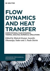 Flow Dynamics and Heat Transfer: Computational Fluid Dynamics, Thermal Analysis, Numerical Simulations