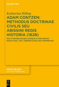 Adam Contzen: Methodus Doctrinae Civilis Seu Abissini Regis Historia (1628): Polittheoretisches Lehrbuch und Roman. Einleitung, Text, Übersetzung und Kommentar