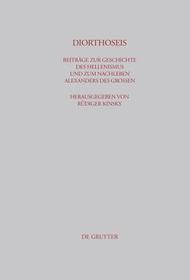 DIORTHOSEIS: Beiträge zur Geschichte des Hellenismus und zum Nachleben Alexanders des Großen
