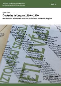 Deutsche in Ungarn 1950–1970: Die deutsche Minderheit zwischen Stalinismus und Kádár-Regime