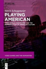 Playing American: Open-World Videogames and the Reproduction of American Culture Playing American: Open-World Videogames and the Reproduction of American Culture
