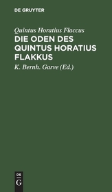 Die Oden des Quintus Horatius Flakkus: Deutsch und mit Anmerkungen