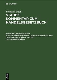 Nachtrag, betreffend die Börsentermingeschäfte, die handelsrechtlichen Lieferungsgeschäfte und die Differenzgeschäfte: nach dem Gesetz, betreffend Änderung des Börsengesetzes vom 8. Mai 1908 und nach dem Bürgerlichen Gesetzbuch (§§ 762, 764) Nachtrag, betreffend die Börsentermingeschäfte, die handelsrechtlichen Lieferungsgeschäfte und die Differenzgeschäfte: nach dem Gesetz, betreffend Änderung des Börsengesetzes vom 8. Mai 1908 und nach dem Bürgerlichen Gesetzbuch (§§ 762, 764)