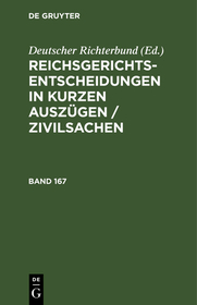 Reichsgerichts-Entscheidungen in kurzen Auszügen / Zivilsachen. Band 167 Reichsgerichts-Entscheidungen in kurzen Auszügen / Zivilsachen. Band 167