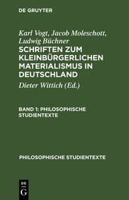 Karl Vogt; Jacob Moleschott; Ludwig Büchner: Schriften zum kleinbürgerlichen Materialismus in Deutschland. Band 1 Karl Vogt; Jacob Moleschott; Ludwig Büchner: Schriften zum kleinbürgerlichen Materialismus in Deutschland. Band 1