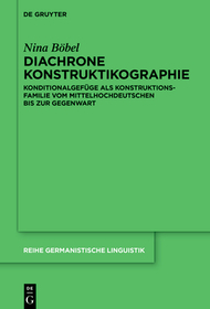 Diachrone Konstruktikographie: Konditionalgefüge als Konstruktionsfamilie vom Mittelhochdeutschen bis zur Gegenwart
