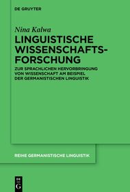 Linguistische Wissenschaftsforschung: Zur sprachlichen Hervorbringung von Wissenschaft am Beispiel der Germanistischen Linguistik