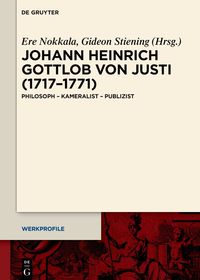 Johann Heinrich Gottlob von Justi (1717–1771): Philosoph – Kameralist – Publizist