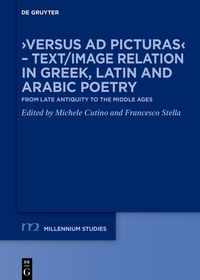 ›Versus ad picturas‹ – Text/Image relation in Greek, Latin and Arabic poetry: From Late Antiquity to the Middle Ages
