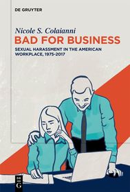 Bad for Business: Sexual Harassment in the American Workplace, 1975-2017