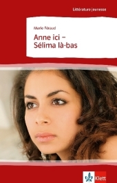 Anne ici - Selima la-bas: Text in Französisch. Lernjahr 4 (Niveau B1). Behutsam gekürzt mit Annotationen
