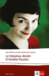 Le fabuleux destin d' Amélie Poulain: Le Scenario. Drehbuchfassung des Films. Text in Französisch. Schulausgabe für das Niveau B2. Französisches Originaldrehbuch mit Annotationen