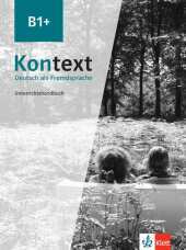 Kontext B1+: Deutsch als Fremdsprache. Unterrichtshandbuch