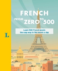 French from Zero to 500: Learn 500 French Words the Easy Way in Five Words a Day