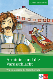 Arminius und die Varusschlacht: Wie ein Germane die Römer bezwang. Klassenstufe 5-7