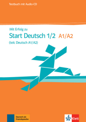Mit Erfolg zu Start Deutsch 1/2 (telc Deutsch A1/A2) - Testbuch: Niveau A1/A2