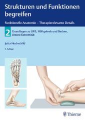 Strukturen und Funktionen begreifen - Funktionelle Anatomie. Bd.2: LWS, Becken, Hüftgelenk, Untere Extremität Strukturen und Funktionen begreifen - Funktionelle Anatomie. Bd.2: LWS, Becken, Hüftgelenk, Untere Extremität