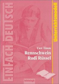 EinFach Deutsch Unterrichtsmodelle: Uwe Timm: Rennschwein Rudi Rüssel Klassen 5 - 7