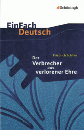 EinFach Deutsch Textausgaben: Friedrich Schiller: Der Verbrecher aus verlorener Ehre Eine wahre Geschichte. Klassen 8 - 10. Klasse 8-10