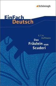 EinFach Deutsch Textausgaben: E.T.A. Hoffmann: Das Fräulein von Scuderi Erzählung aus dem Zeitalter Ludwigs des Vierzehnten. Klassen 8 - 10. Für Kl.8-10