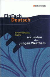 EinFach Deutsch Textausgaben: Johann Wolfgang von Goethe: Die Leiden des jungen Werthers Gymnasiale Oberstufe. Gymnasiale Oberstufe